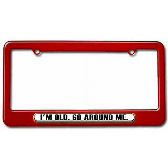 I'm Old Go Around Me, Funny License Plate Tag Frame, Multiple Colors