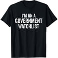 thumbnail image 1 of I'm On A Government Watchlist men women tee T-Shirt, 1 of 5