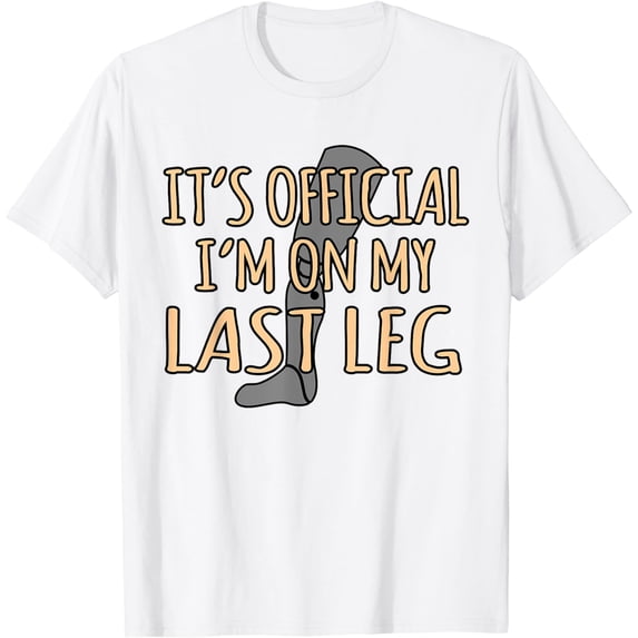 I'm On My Last Leg Funny Amputee Prosthetic Surgery Graphic T-Shirt