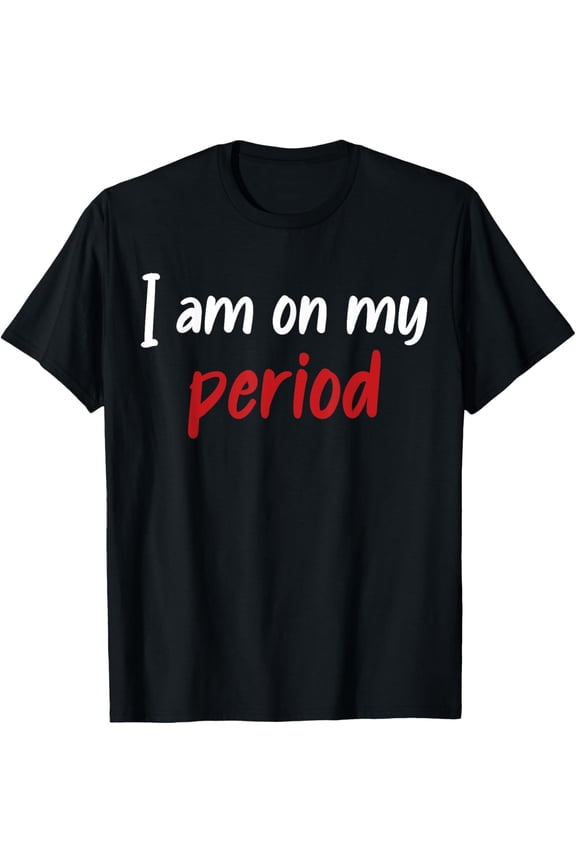 I'm On My Period Menstruation T-Shirt