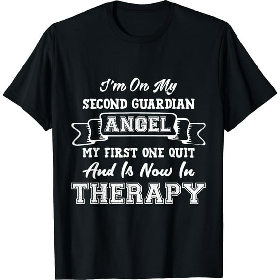 I'm On My Second Guardian Angel My First One Quit Gift T-Shirt