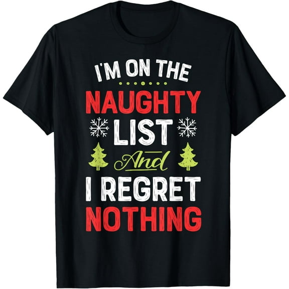 I'm On The Naughty List Funny Christmas Men Women Xmas Gifts T-ShirtMen and women, Black T-shirt, size: Extra large