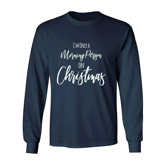 I'm Only A Morning Person . . . Adult Long Sleeve T-shirt