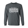 thumbnail image 1 of I'm Only A Morning Person Dec.25 Adult Long Sleeve T-shirt, 1 of 3