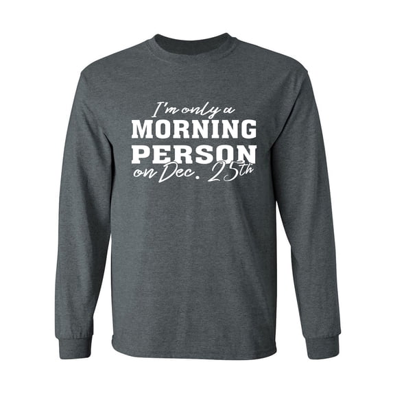 I'm Only A Morning Person Dec.25 Adult Long Sleeve T-shirt