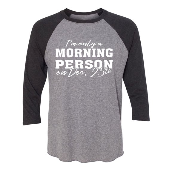 I'm Only A Morning Person Dec.25 Unisex 3/4 Sleeve Baseball Raglan Tee