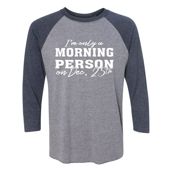 I'm Only A Morning Person Dec.25 Unisex 3/4 Sleeve Baseball Raglan Tee
