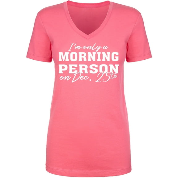 I'm Only A Morning Person Dec.25 Womens V-Neck T-Shirt
