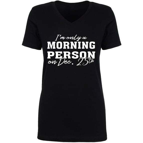 I'm Only A Morning Person Dec.25 Womens V-Neck T-Shirt