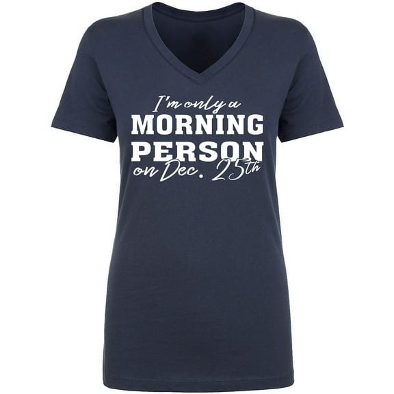 I'm Only A Morning Person Dec.25 Womens V-Neck T-Shirt