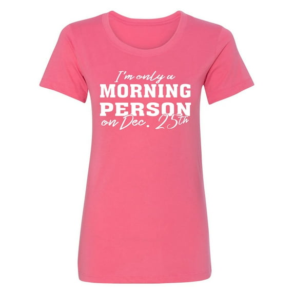 I'm Only A Morning Person Dec.25 Womens crewneck tee