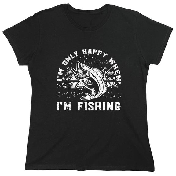 I'm Only Happy When I'm Fishing Sarcastic Humor Novelty Funny Women's Casual Tees