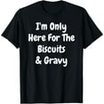 thumbnail image 1 of I'm Only Here For The Biscuits And Gravy Funny Breakfast T-Shirt, 1 of 4