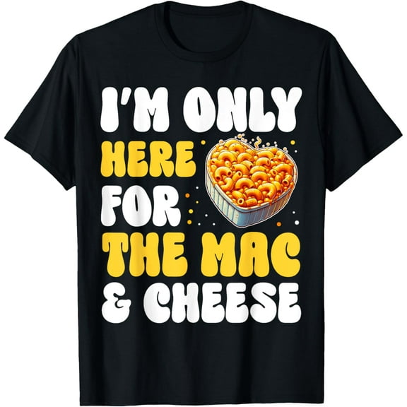 I'm Only Here For The Mac & Cheese American Macaroni T-Shirt