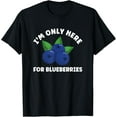 thumbnail image 1 of I'm Only Here For the Blueberries Blueberry Lover T-Shirt, 1 of 5