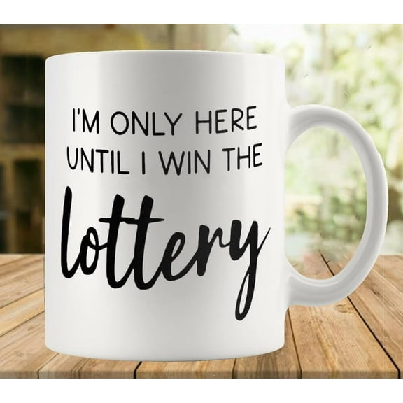I''m Only Here Until I Win The Lottery Mug | Ceramic Coffee Cup | Decorative Home Kitchen Drinkwear | Funny Birthday Gift