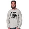 thumbnail image 1 of I'm Only Speaking to My Cat Today Long Sleeve TShirt Men Women Brisco Brands S, 1 of 6
