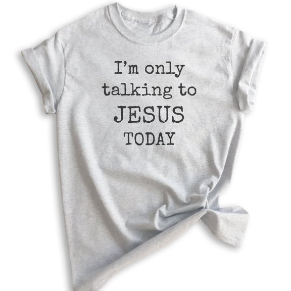 I'm Only Talking To Jesus Today Shirt, Unisex Women's Men's Shirt, Jesus Shirt, Christian Shirt, Heather Ash, X-Small