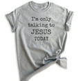 thumbnail image 1 of I'm Only Talking To Jesus Today Shirt, Unisex Women's Men's Shirt, Jesus Shirt, Christian Shirt, Heather Gray, Large, 1 of 6