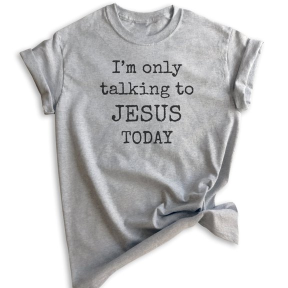 I'm Only Talking To Jesus Today Shirt, Unisex Women's Men's Shirt, Jesus Shirt, Christian Shirt, Heather Gray, Large