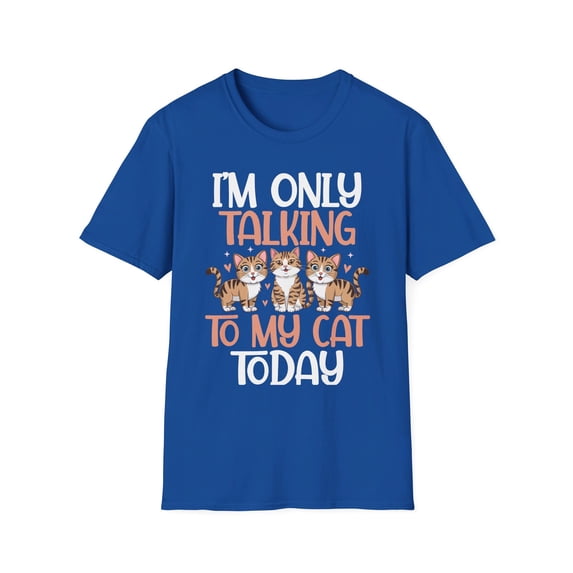 I'm Only Talking To My Cat Today Cute Cat Lover T-Shirt