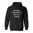 thumbnail image 1 of I'm Only Talking To My Cat Today Sarcastic Novelty Gift Idea Adult Humor Funny Men's Hoodies, 1 of 3