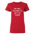 thumbnail image 1 of I'm Only Talking To My Cat Today Sarcastic Novelty Gift Idea Adult Humor Funny Women's Casual Tees, 1 of 3