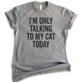 thumbnail image 1 of I'm Only Talking To My Cat Today Shirt, Unisex Women's Men's Shirt, Cat Shirt, Cat Owner Shirt, Kitten Tee, Dark Heather Gray, Small, 1 of 6
