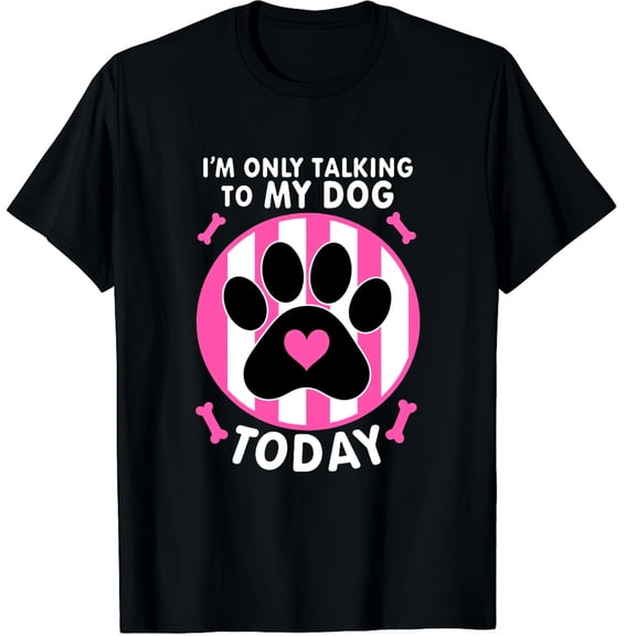 I'm Only Talking To My Dog Today Cute Dog Lover Graphic Black T-Shirt for Men and Women