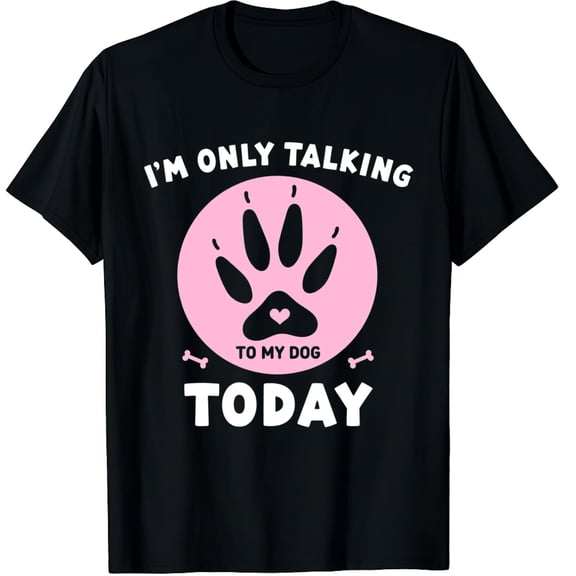 I'm Only Talking To My Dog Today Funny Dog Lover Graphic Crew Neck Short Sleeve T-Shirts (Men's, Women's)