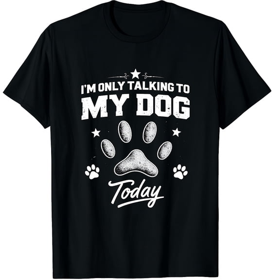 I'm Only Talking To My Dog Today Funny Dog Lover Graphic Crew Neck Short Sleeve T-Shirts (Men's, Women's)
