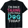 thumbnail image 1 of I'm Only Talking To My Dog Today Funny Dog Lover Owner Gift T-Shirt, 1 of 3