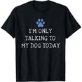 thumbnail image 1 of I'm Only Talking To My Dog Today | Funny Dog Lover T-Shirt, 1 of 4