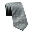 thumbnail image 1 of I'm Only Talking to My Dog Today Necktie Novelty Ties for Men Dog Tie for Guys Funny Ties, 1 of 9