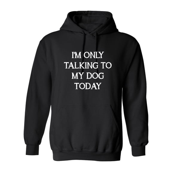 I'm Only Talking To My Dog Today Sarcastic Novelty Gift Idea Adult Humor Funny Men's Hoodies