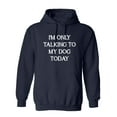 thumbnail image 1 of I'm Only Talking To My Dog Today Sarcastic Novelty Gift Idea Adult Humor Funny Men's Hoodies, 1 of 3