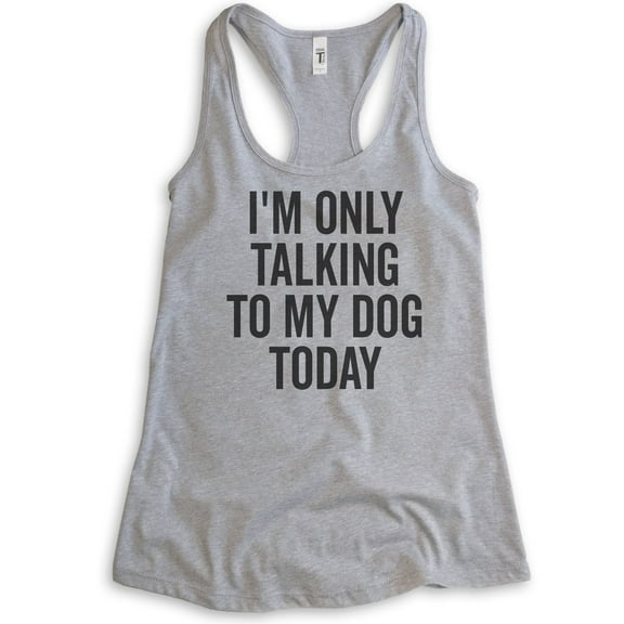 I'm Only Talking To My Dog Today Tank Top, Ladies Racerback Tank Top, Dog Tank, Dog Meme Tank, Heather Gray, Large