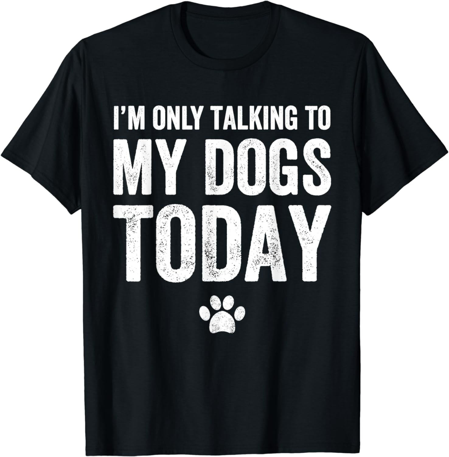 I m Only Talking To My Dogs Today T Shirt Dog Lover Tee Walmart i-m-only-talking-to-my-dogs-today-t-shirt-dog-lover-tee-walmart