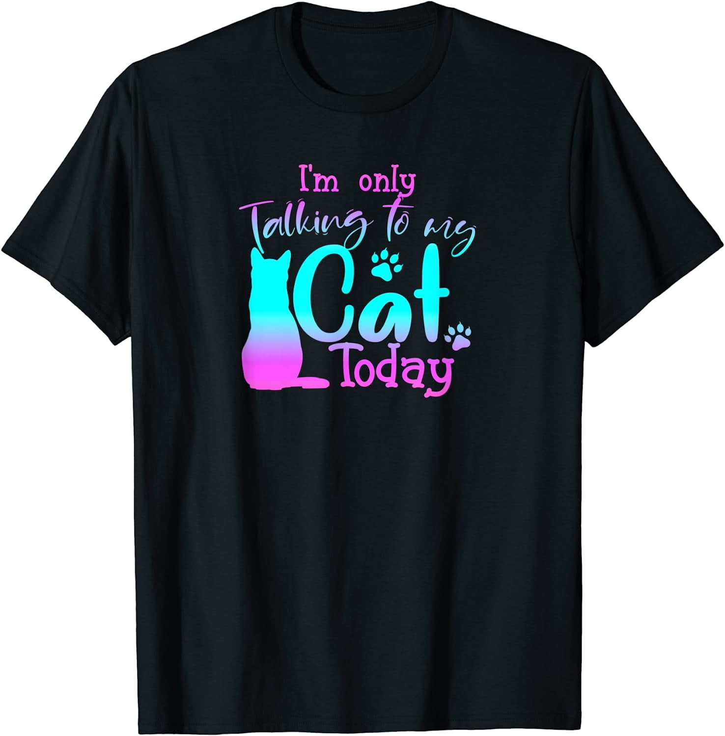 I'm Only Talking To My Cat Today T-Shirt - Cute Kitten Lover I'm Only Talking To My Cat Today T-Shirt - Cute Kitten Lover