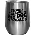 thumbnail image 1 of I'm Only Talking to My Dog Today Quote, Groovy Retro Wavy Text Merch Gift, Stainless Steel 12oz Wine Tumbler, 1 of 5