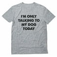 thumbnail image 1 of I'm Only Talking to My Dog Today Shirt Funny Introverts T-Shirt XXXXX-Large Gray, 1 of 6