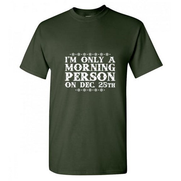 I'm Only a Morning Person on Dec 25th Novelty Graphic Tees Men Humor Christmas Gift Funny Sarcastic T Shirt