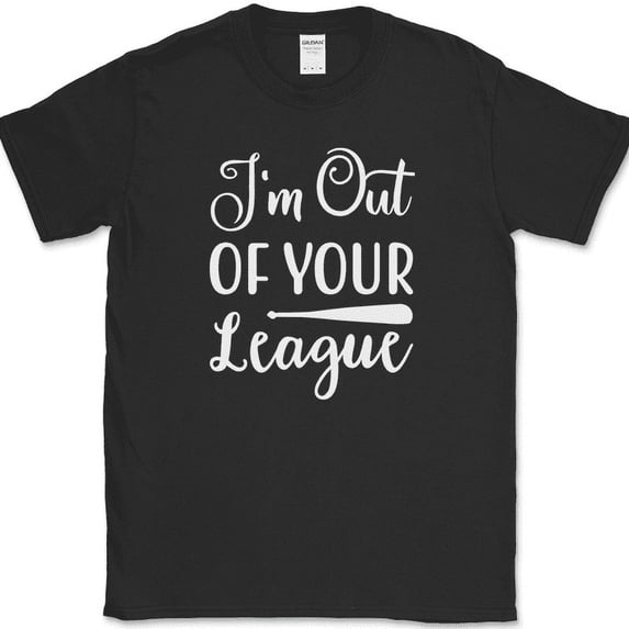 I'm Out of Your League T-Shirt Funny Dating Baseball Humor Text Tee - Black, XL