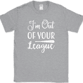 thumbnail image 1 of I'm Out of Your League T-Shirt Funny Dating Baseball Humor Text Tee - Heather Grey, L, 1 of 1