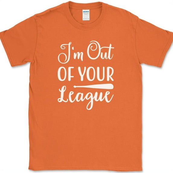 I'm Out of Your League T-Shirt Funny Dating Baseball Humor Text Tee - Orange, 4XL