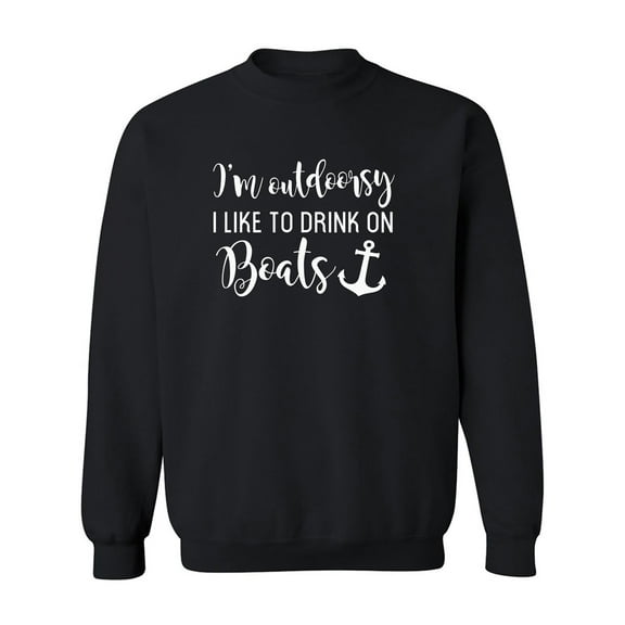 I'm Outdoorsy I Like To Drink On Boats Crewneck Sweatshirt
