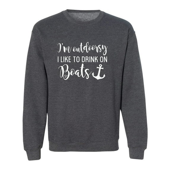 I'm Outdoorsy I Like To Drink On Boats Crewneck Sweatshirt