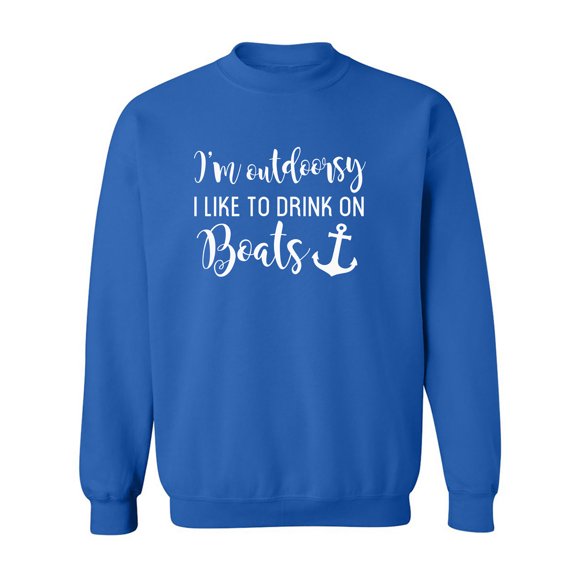 I'm Outdoorsy I Like To Drink On Boats Crewneck Sweatshirt