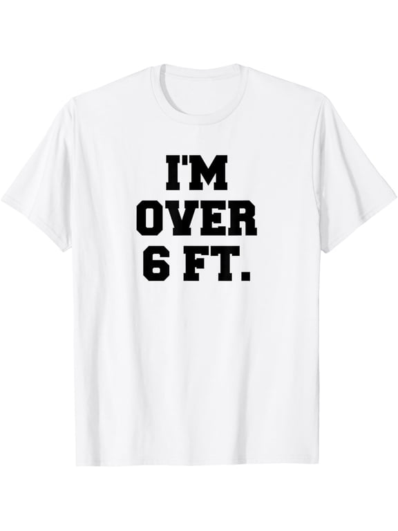 I'm Over 6 Foot Tall Funny White Lies Tee T-Shirt