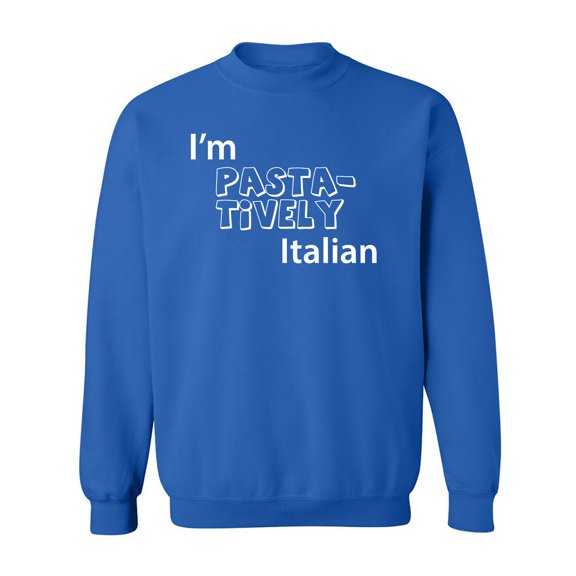 I'm PASTA-TIVELY Italian Crewneck Sweatshirt